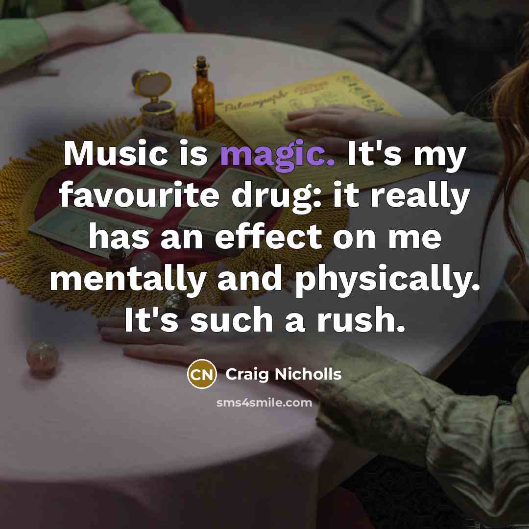 “Music is magic. It's my favourite drug: it really has…” quote by Craig Nicholls