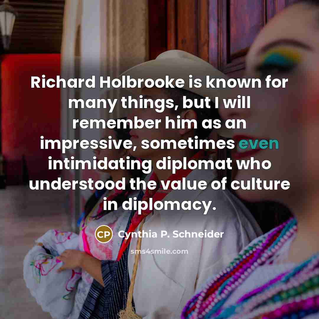 “Richard Holbrooke is known for many things, but I will…” quote by Cynthia P. Schneider