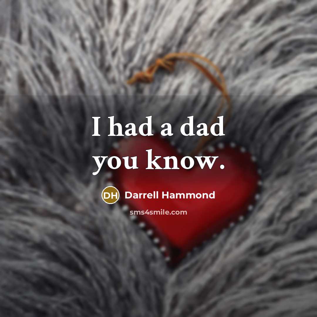 “I had a dad you know.…” quote by Darrell Hammond