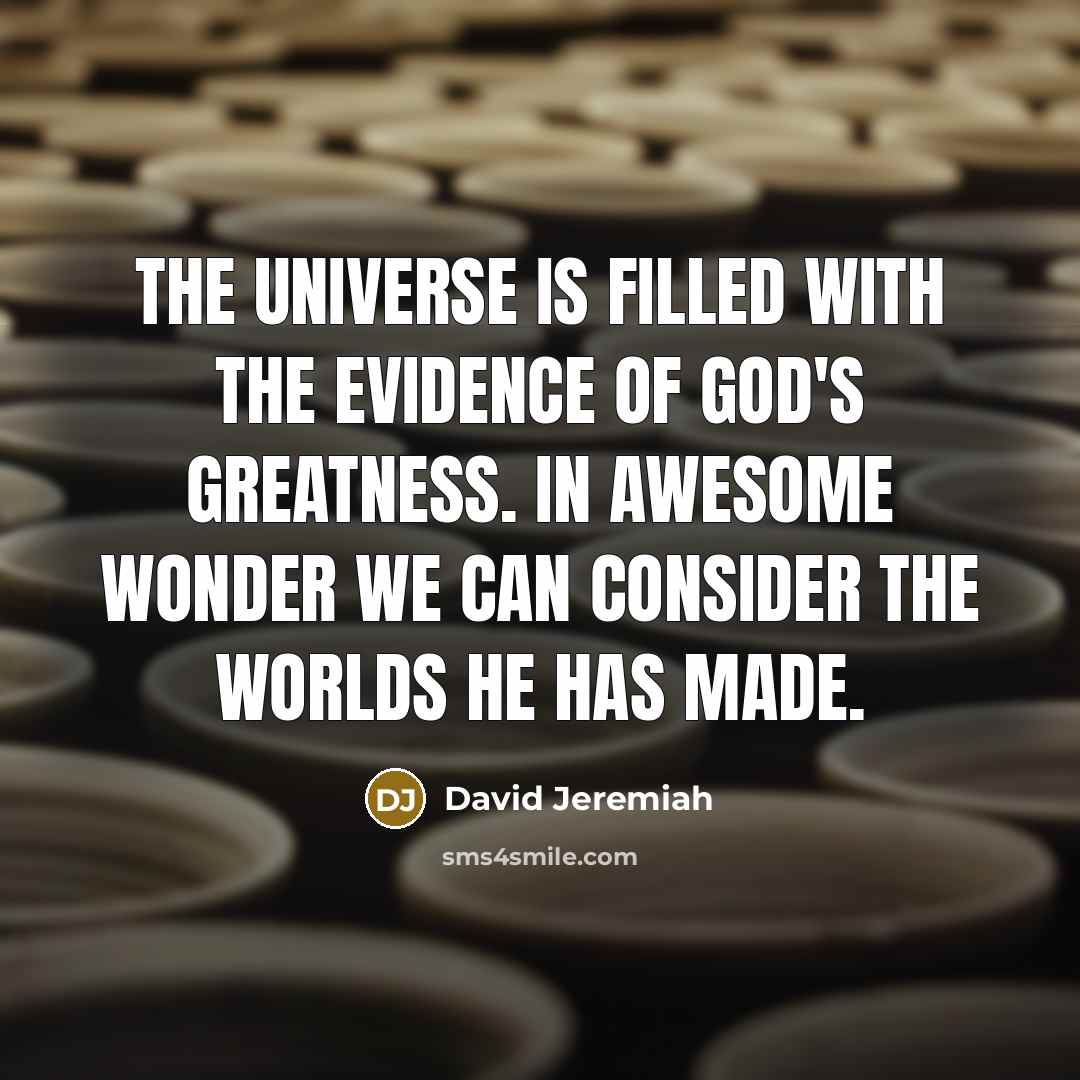 “The universe is filled with the evidence of God's greatness.…” quote by David Jeremiah