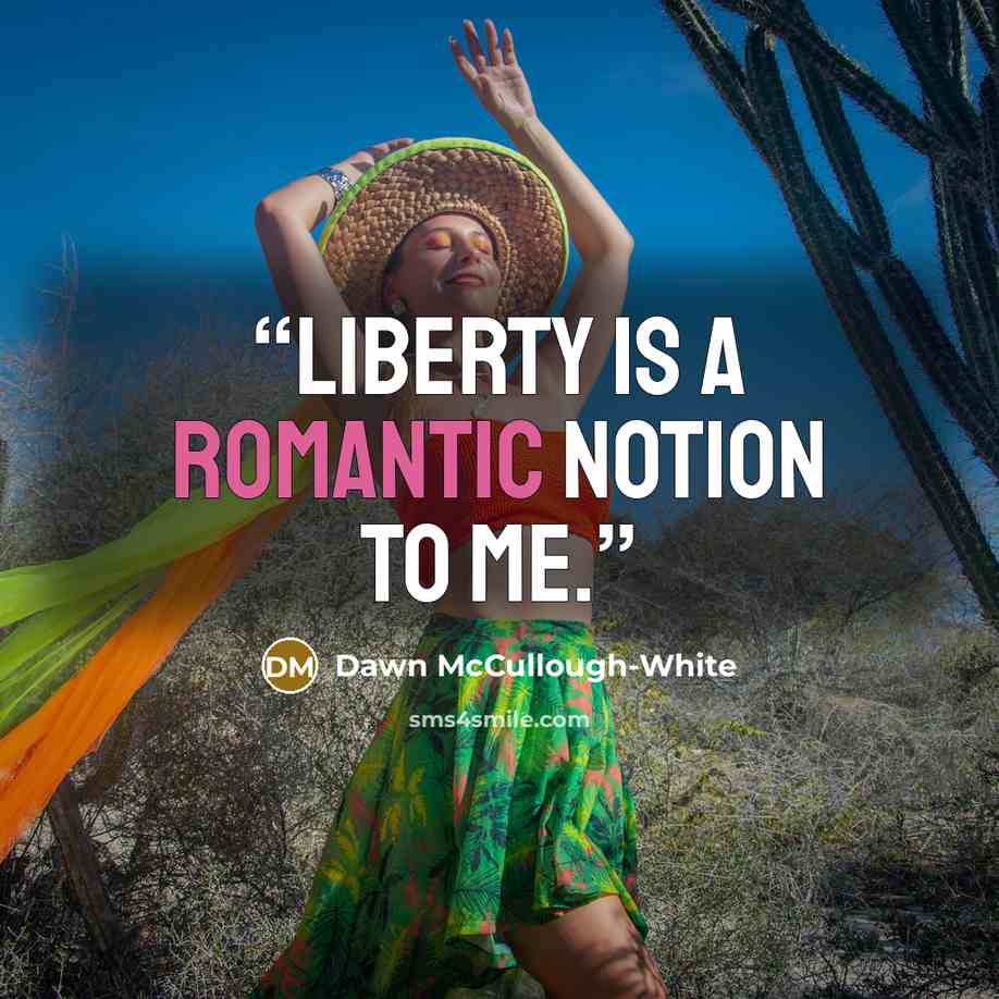 “Liberty is a romantic notion to me.” quote by Dawn McCullough-White
