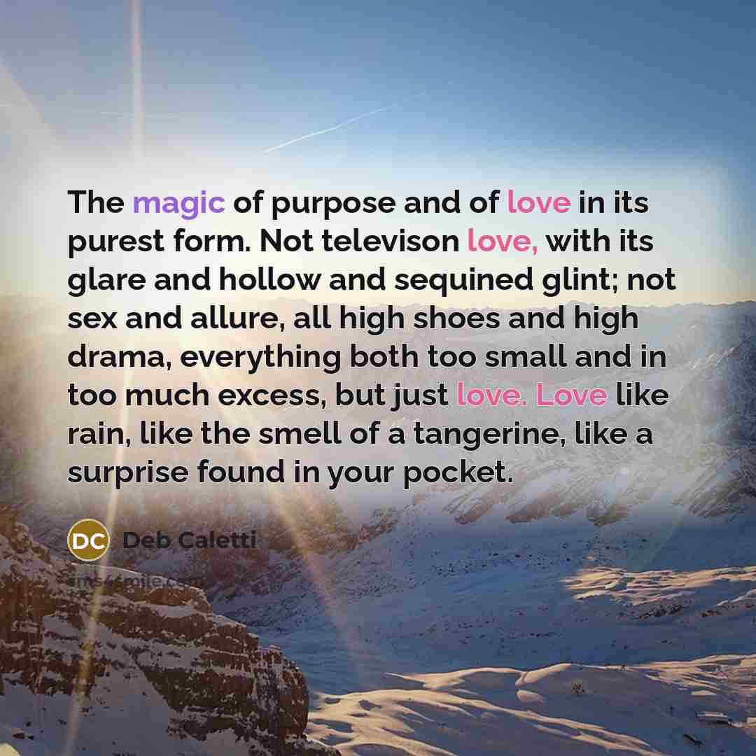 “The magic of purpose and of love in its purest…” quote by Deb Caletti