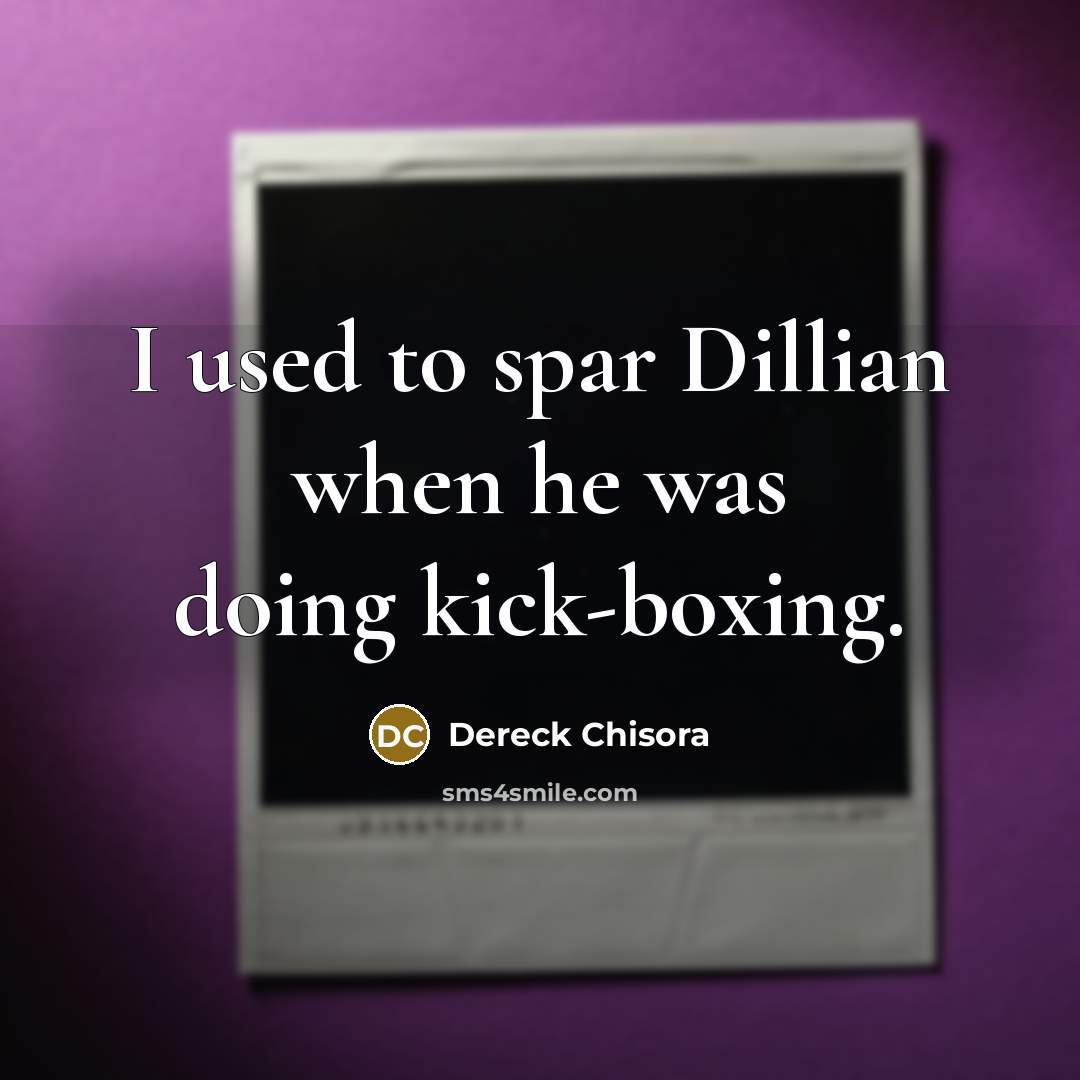 “I used to spar Dillian when he was doing kick-boxing.…” quote by Dereck Chisora