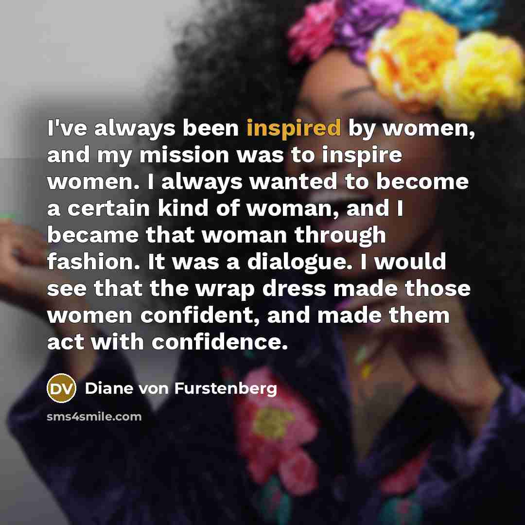 “I've always been inspired by women, and my mission was…” quote by Diane von Furstenberg