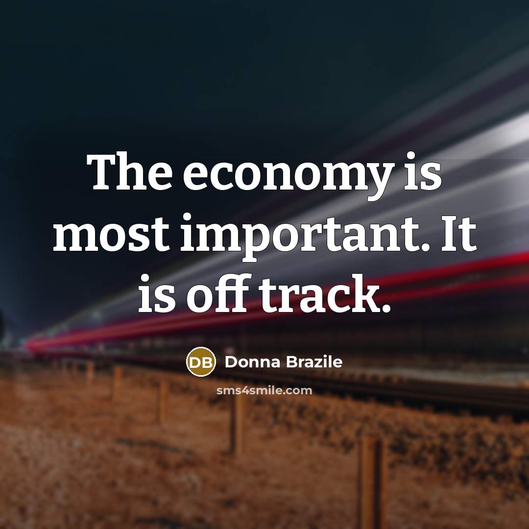 “The economy is most important. It is off track.…” quote by Donna Brazile