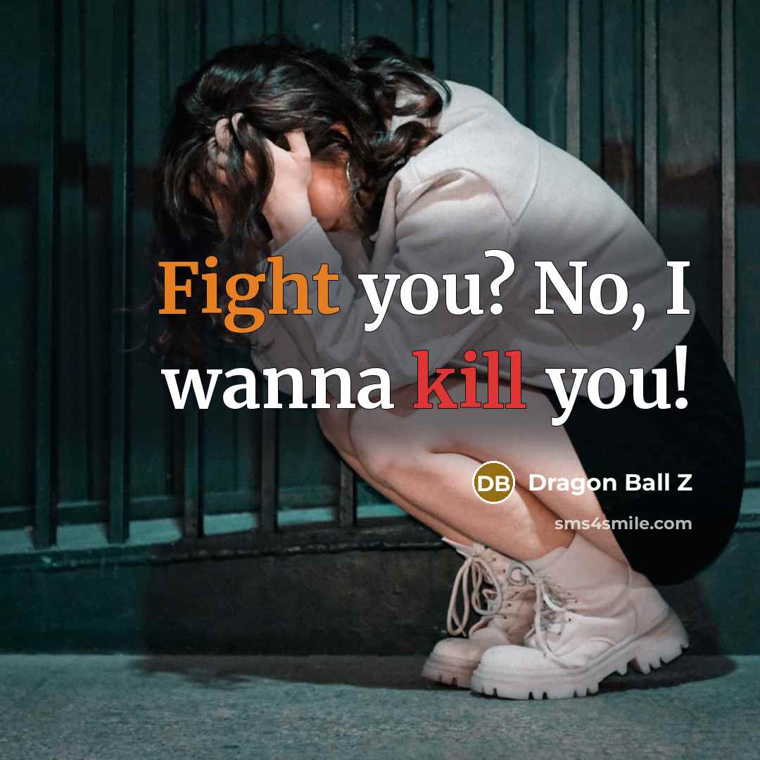 “Fight you? No, I wanna kill you!…” quote by Dragon Ball Z