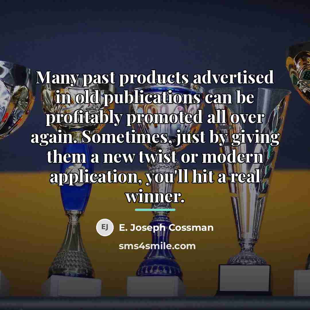 “Many past products advertised in old publications can be profitably…” quote by E. Joseph Cossman