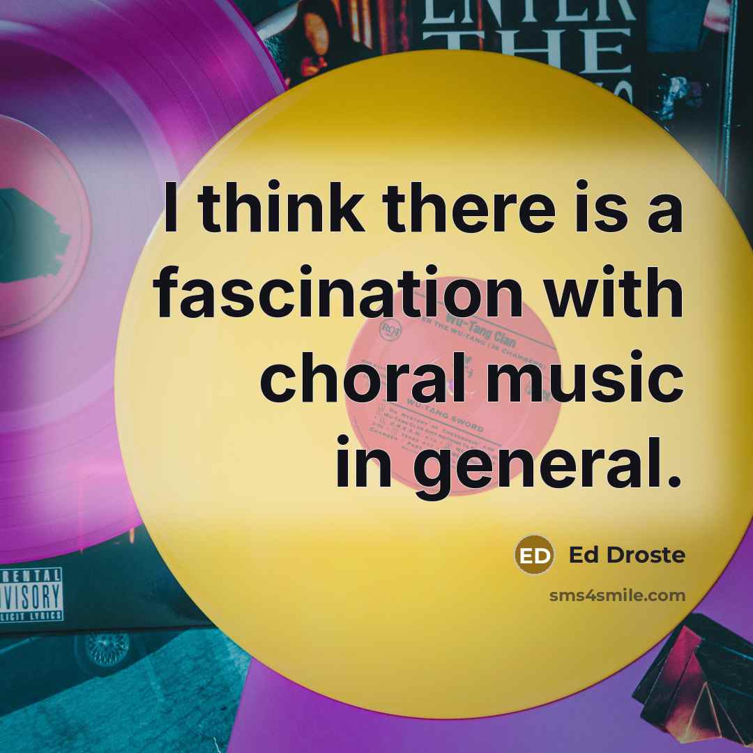 “I think there is a fascination with choral music in…” quote by Ed Droste