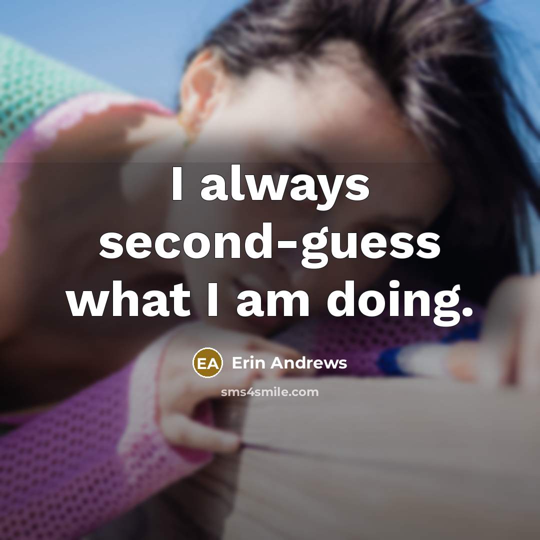 “I always second-guess what I am doing.” quote by Erin Andrews