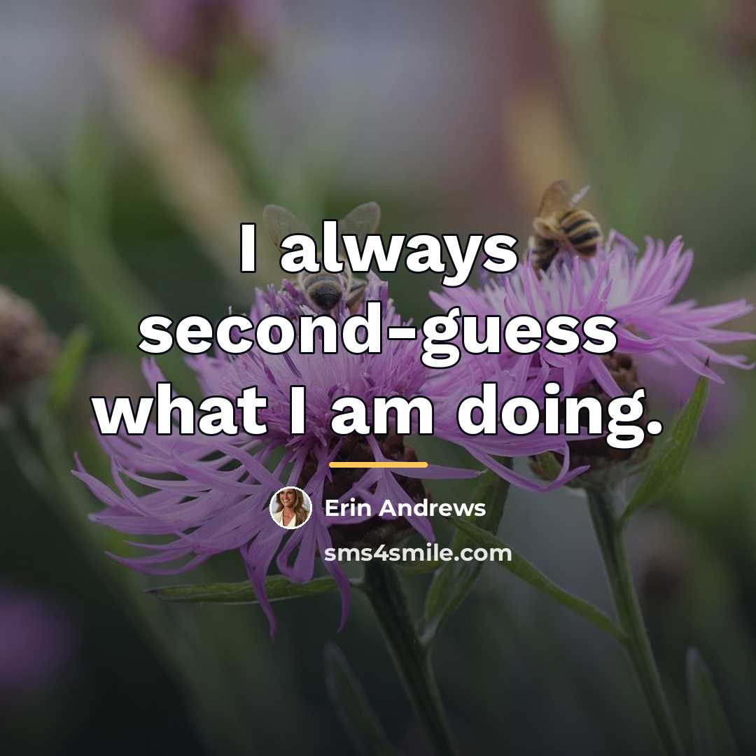 “I always second-guess what I am doing.…” quote by Erin Andrews