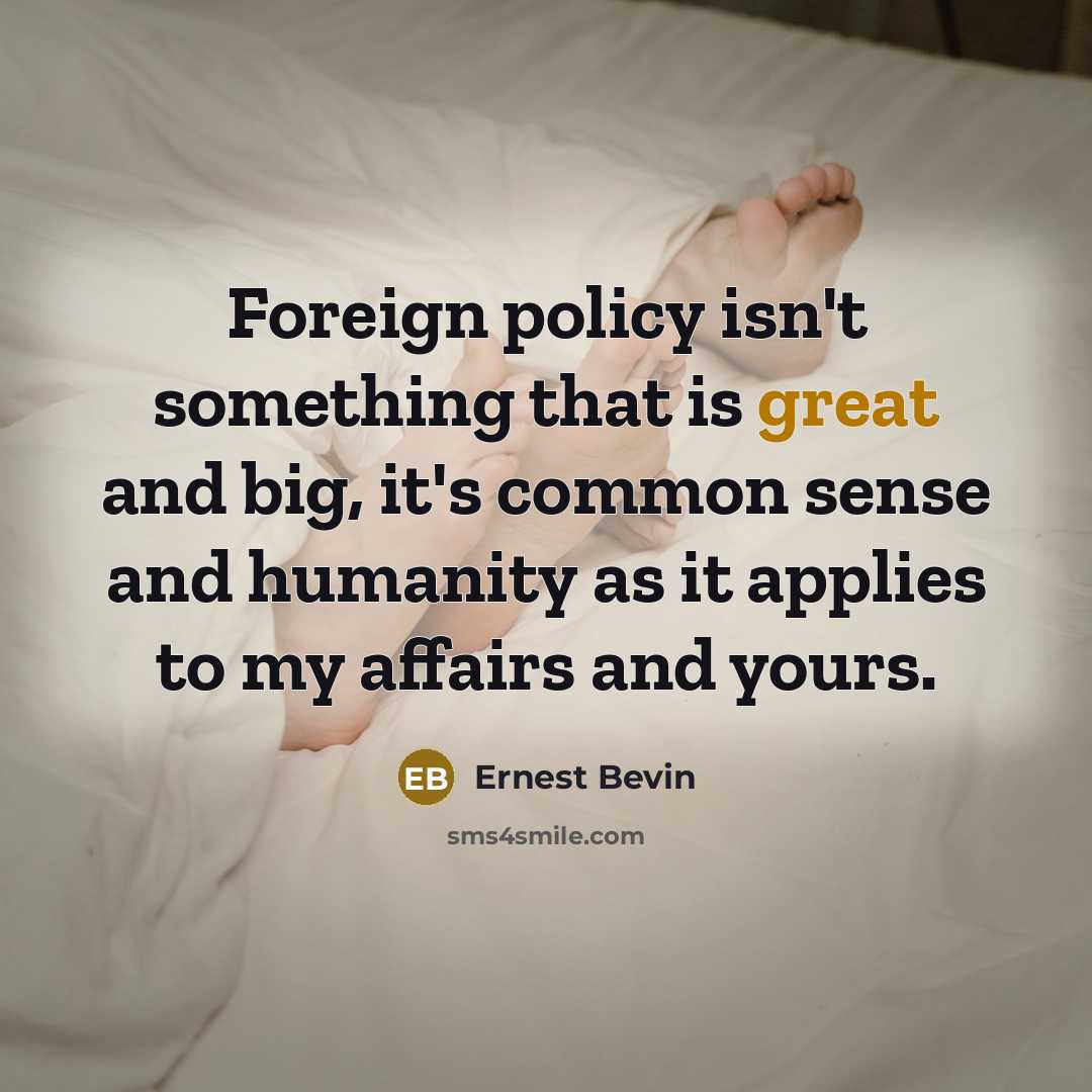 “Foreign policy isn't something that is great and big, it's…” quote by Ernest Bevin