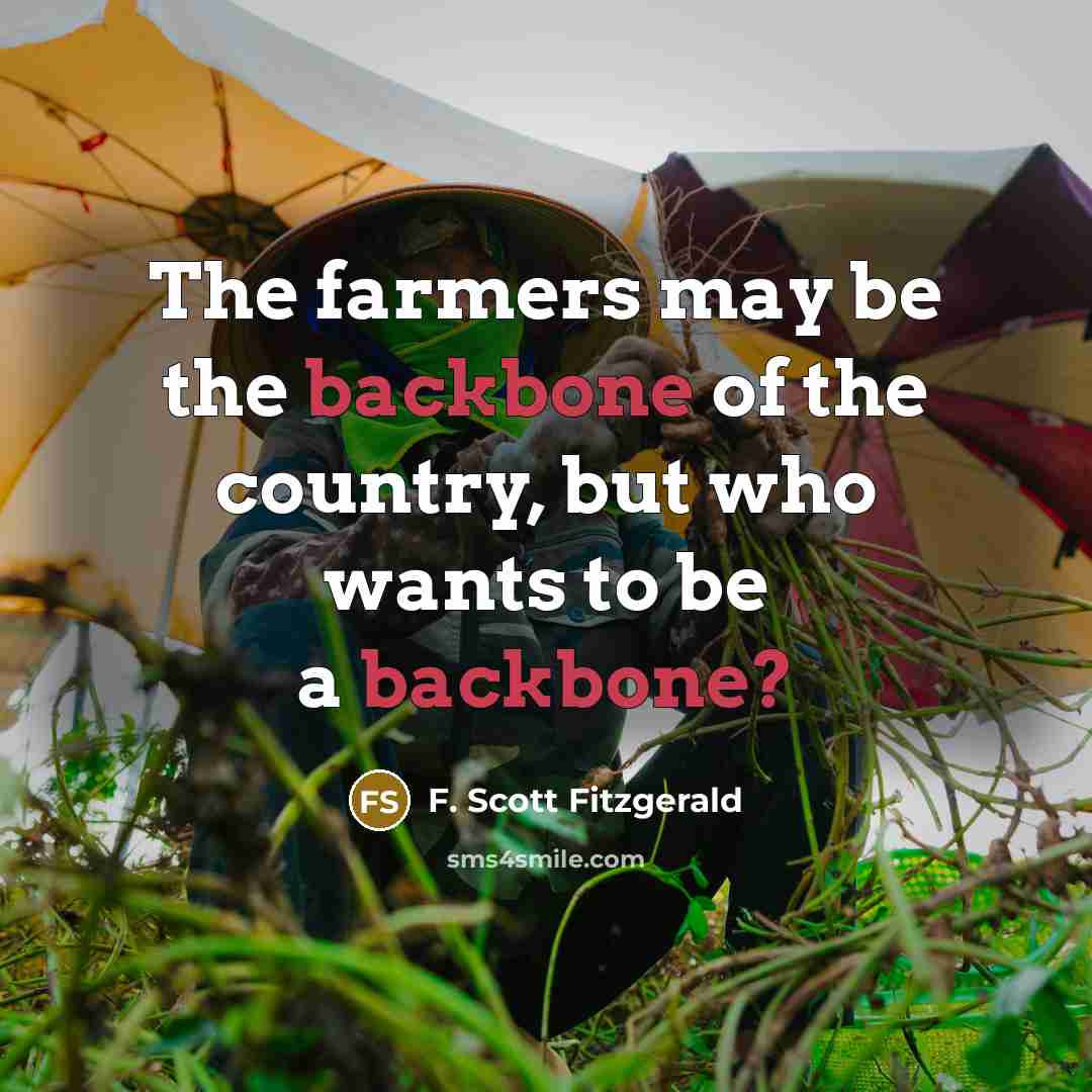 “The farmers may be the backbone of the country, but…” quote by F. Scott Fitzgerald