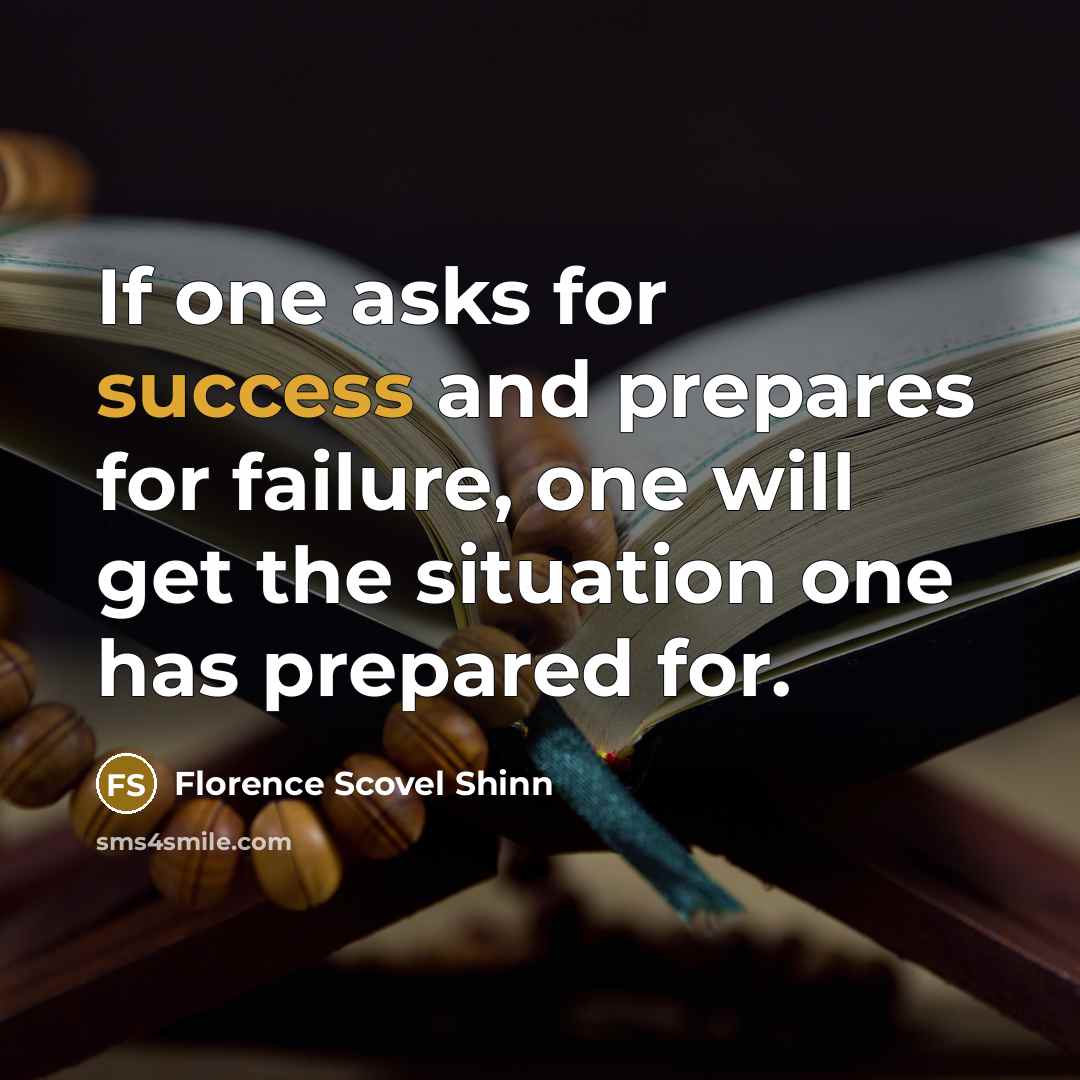 “If one asks for success and prepares for failure, one…” quote by Florence Scovel Shinn