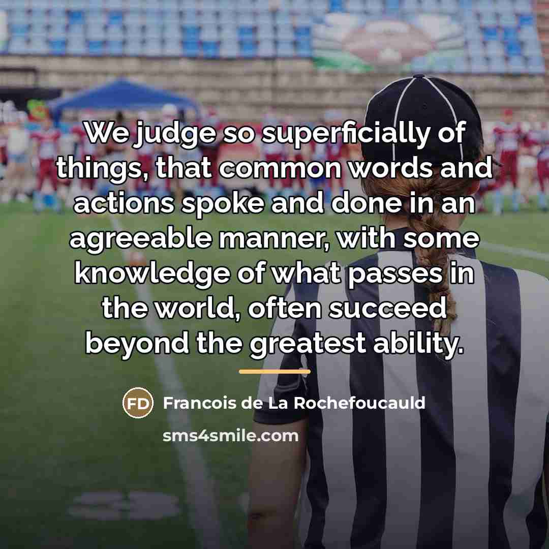 “We judge so superficially of things, that common words and…” quote by Francois de La Rochefoucauld