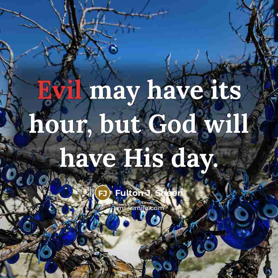 “Evil may have its hour, but God will have His…” quote by Fulton J. Sheen
