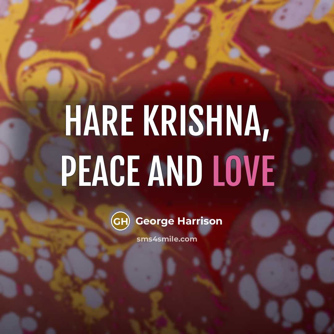 “Hare Krishna, Peace and Love…” quote by George Harrison