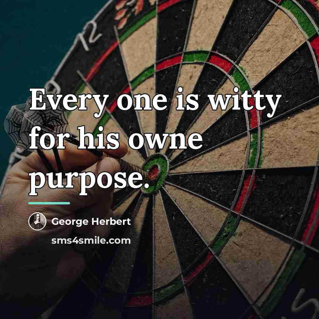 “Every one is witty for his owne purpose.…” quote by George Herbert