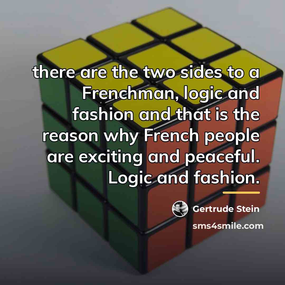 “there are the two sides to a Frenchman, logic and…” quote by Gertrude Stein