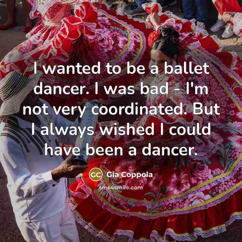 “I wanted to be a ballet dancer. I was bad…” quote by Gia Coppola