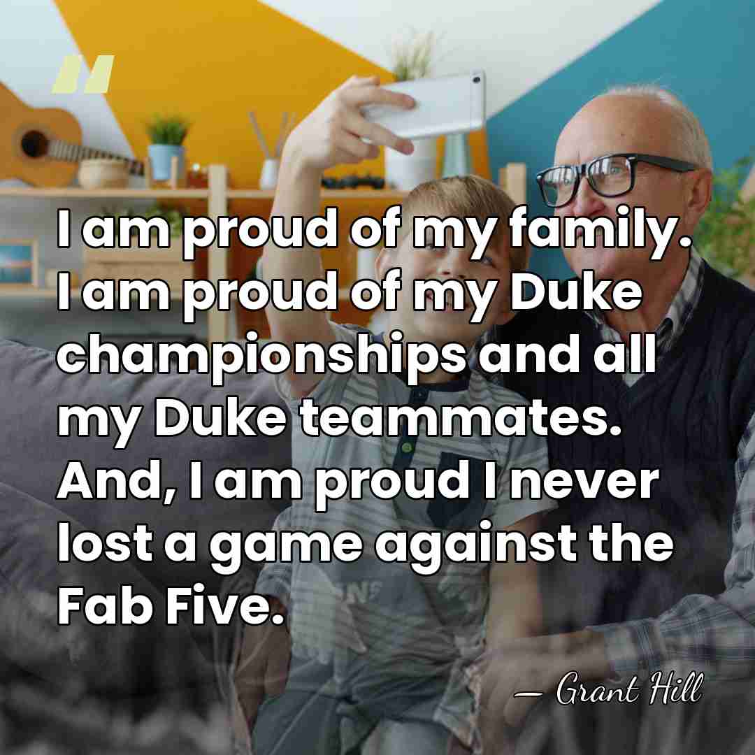 I am proud of my family. I am proud of my Duke&hellip; - Grant Hill