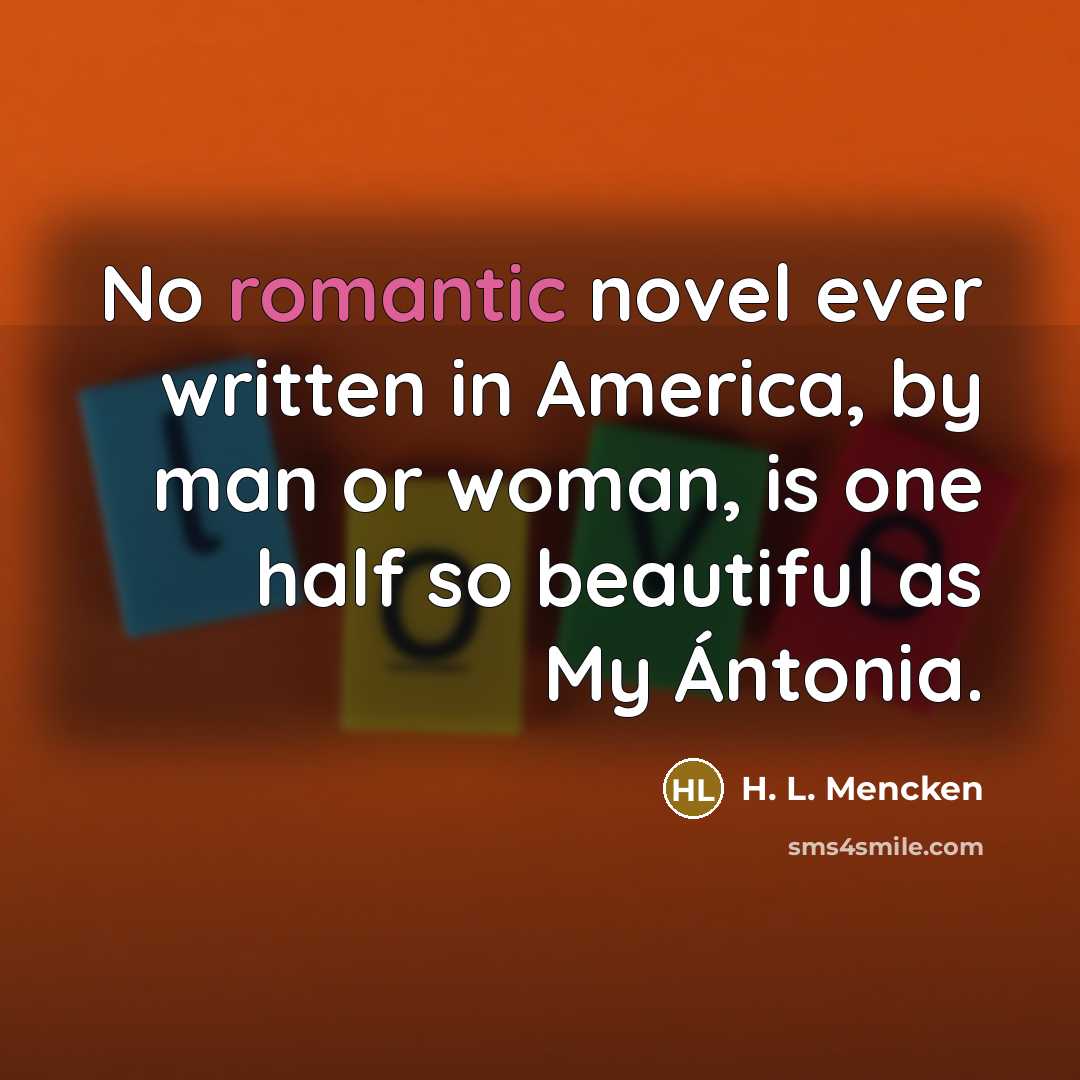 “No romantic novel ever written in America, by man or…” quote by H. L. Mencken