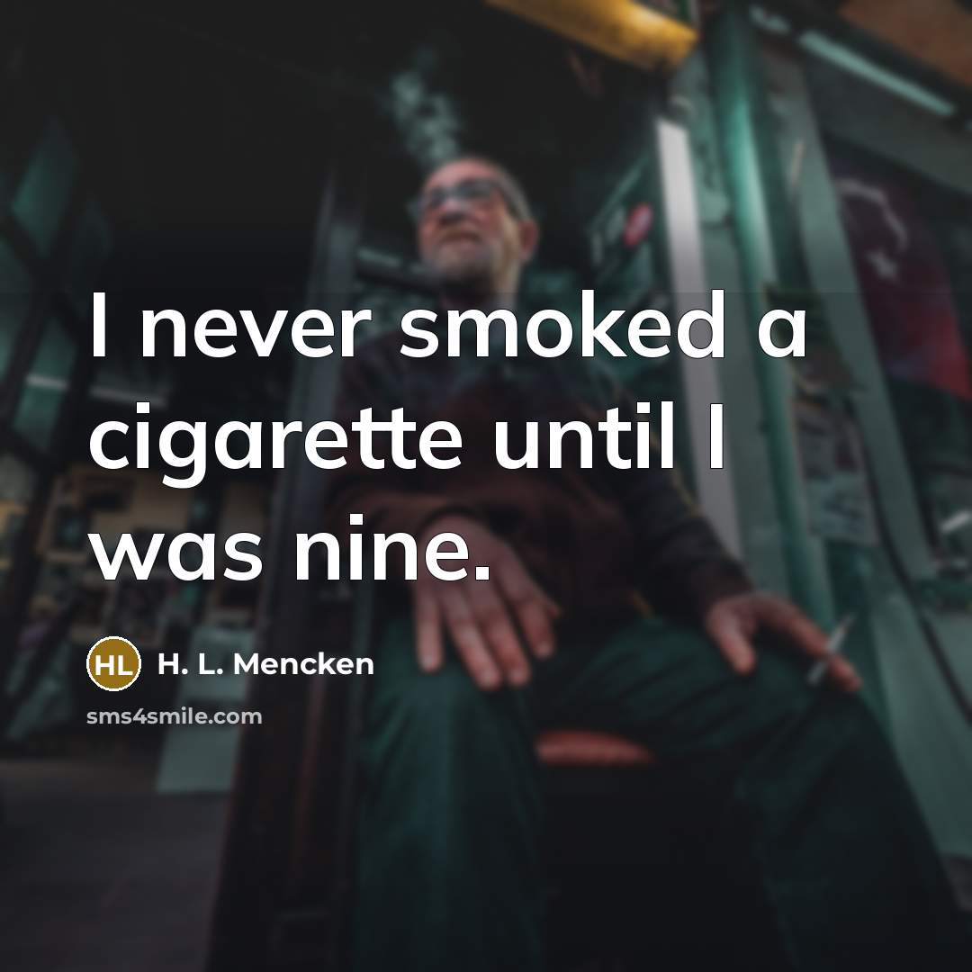 “I never smoked a cigarette until I was nine.…” quote by H. L. Mencken