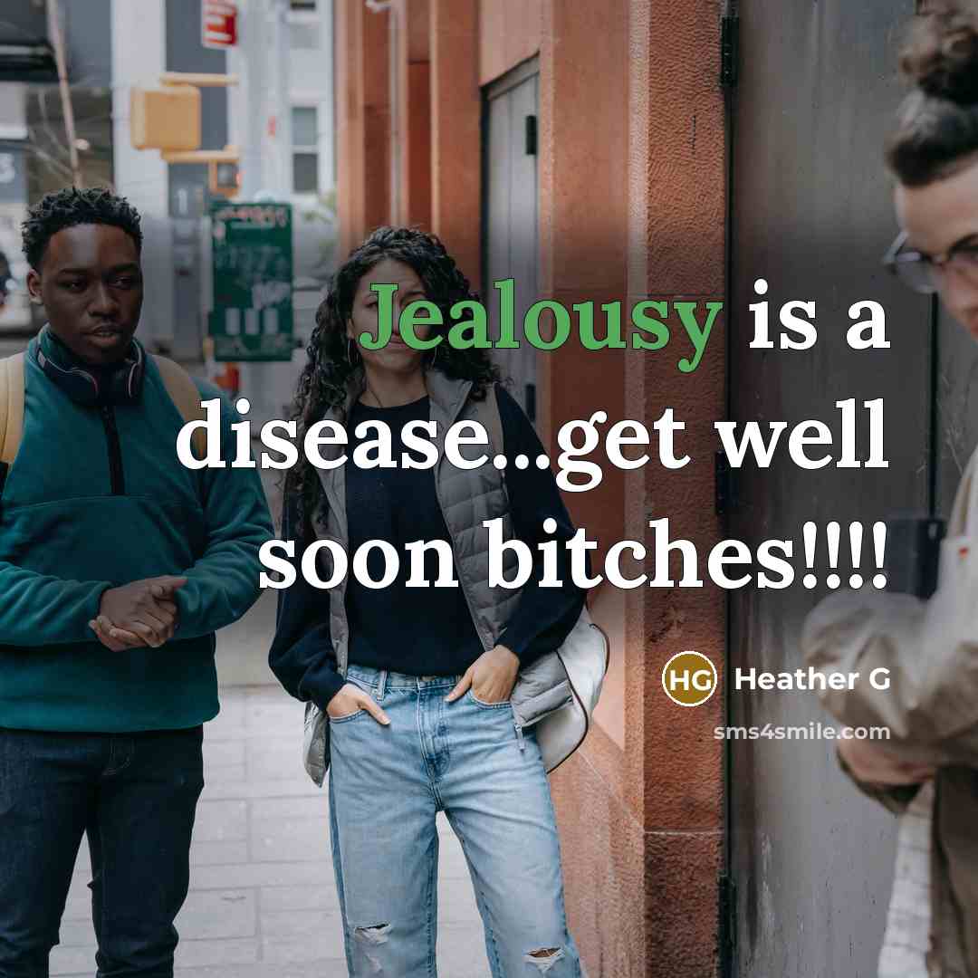 “Jealousy is a disease...get well soon bitches!!!!…” quote by Heather G
