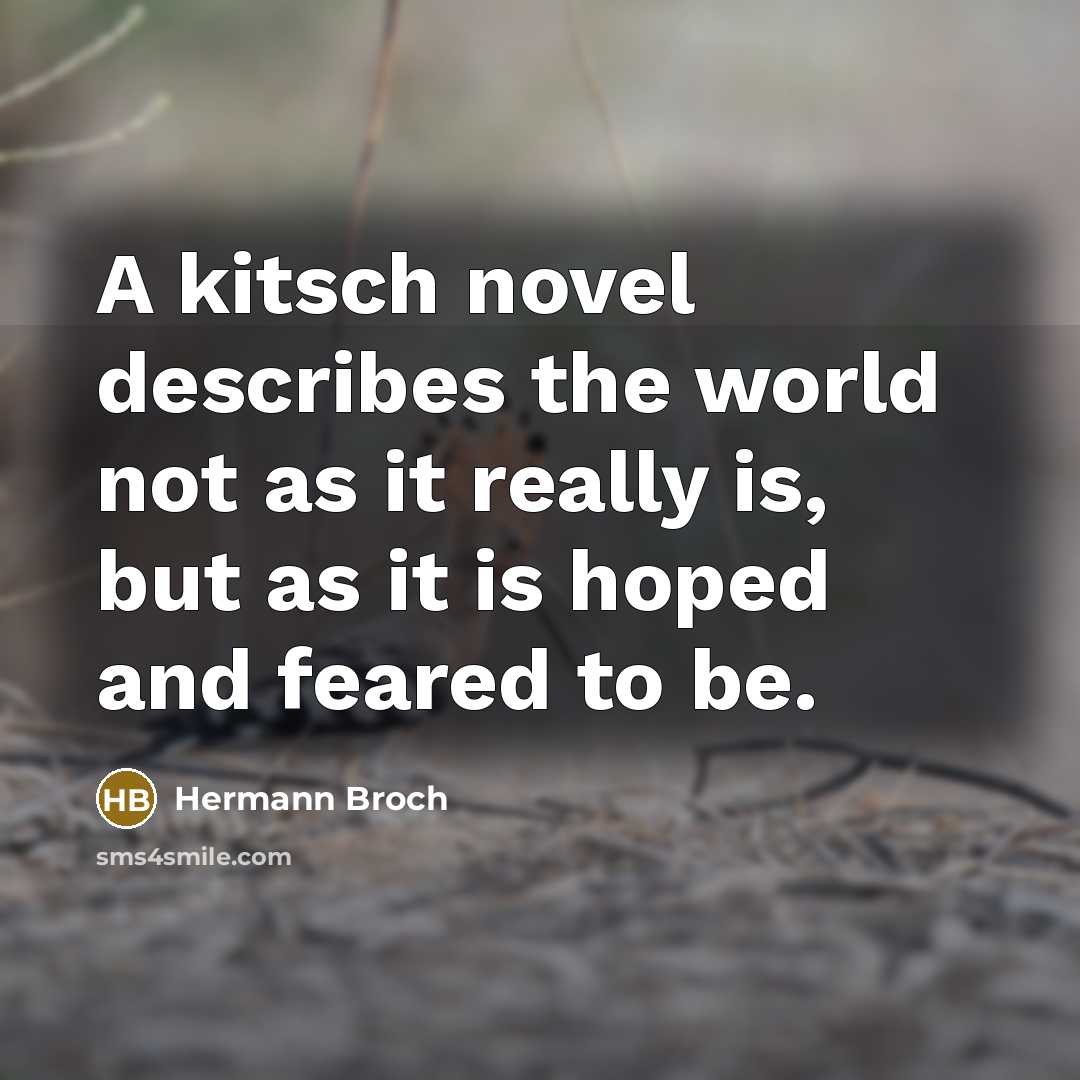 “A kitsch novel describes the world not as it really…” quote by Hermann Broch