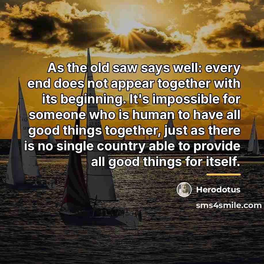 “As the old saw says well: every end does not…” quote by Herodotus
