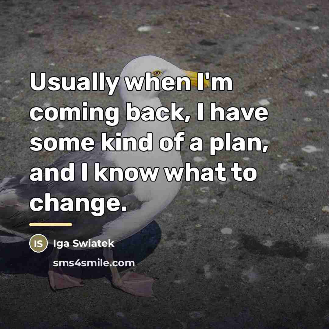 “Usually when I'm coming back, I have some kind of…” quote by Iga Swiatek