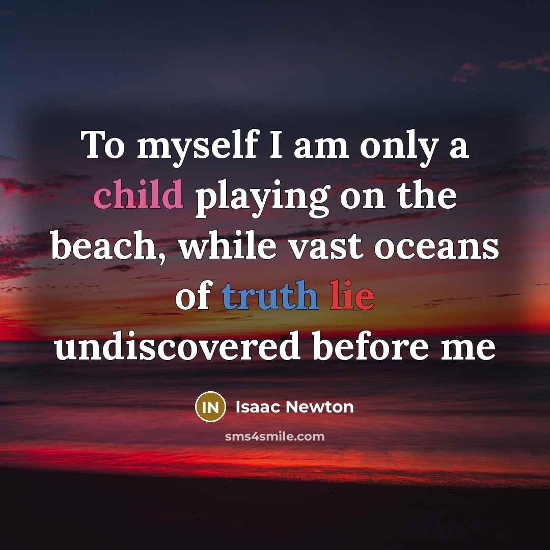 “To myself I am only a child playing on the…” quote by Isaac Newton
