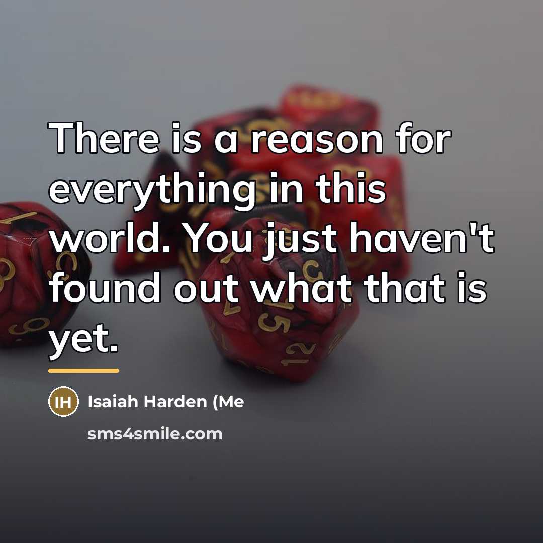 “There is a reason for everything in this world. You…” quote by Isaiah Harden (Me