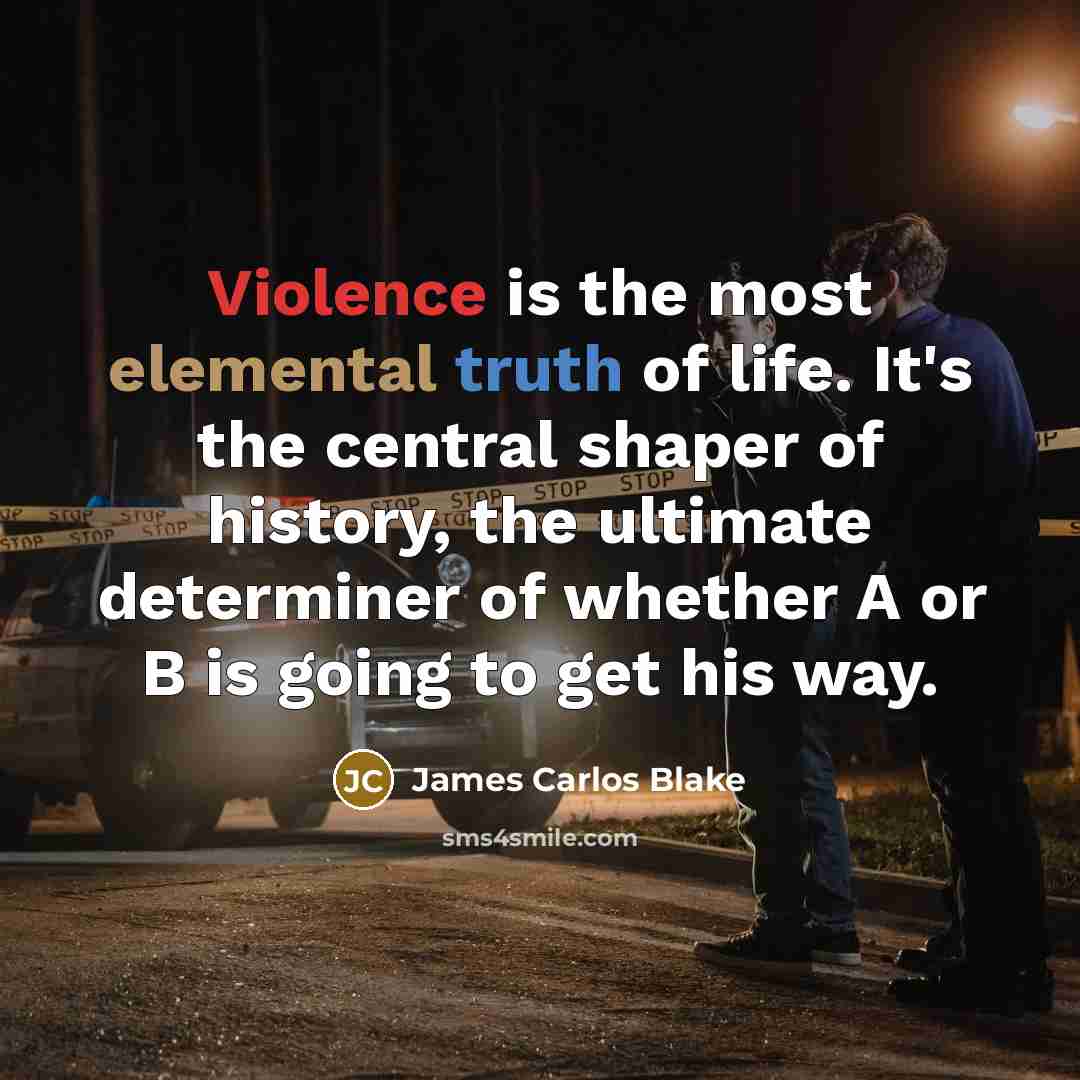 “Violence is the most elemental truth of life. It's the…” quote by James Carlos Blake
