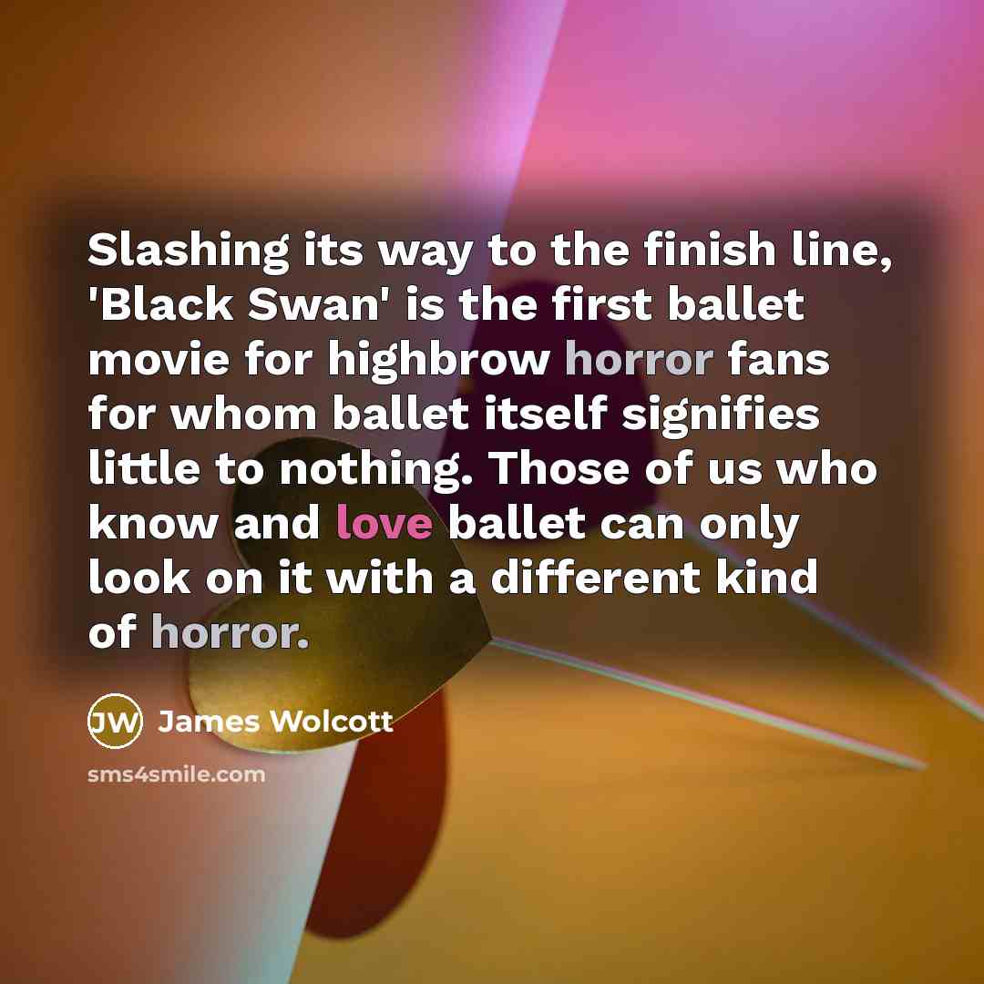 “Slashing its way to the finish line, 'Black Swan' is…” quote by James Wolcott