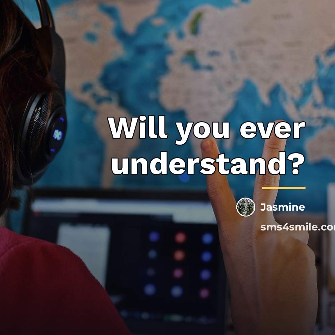 “Will you ever understand?…” quote by Jasmine