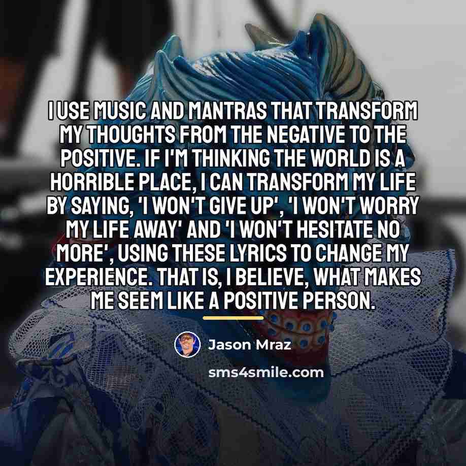 “I use music and mantras that transform my thoughts from…” quote by Jason Mraz