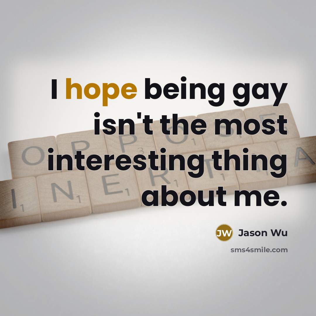 “I hope being gay isn't the most interesting thing about…” quote by Jason Wu