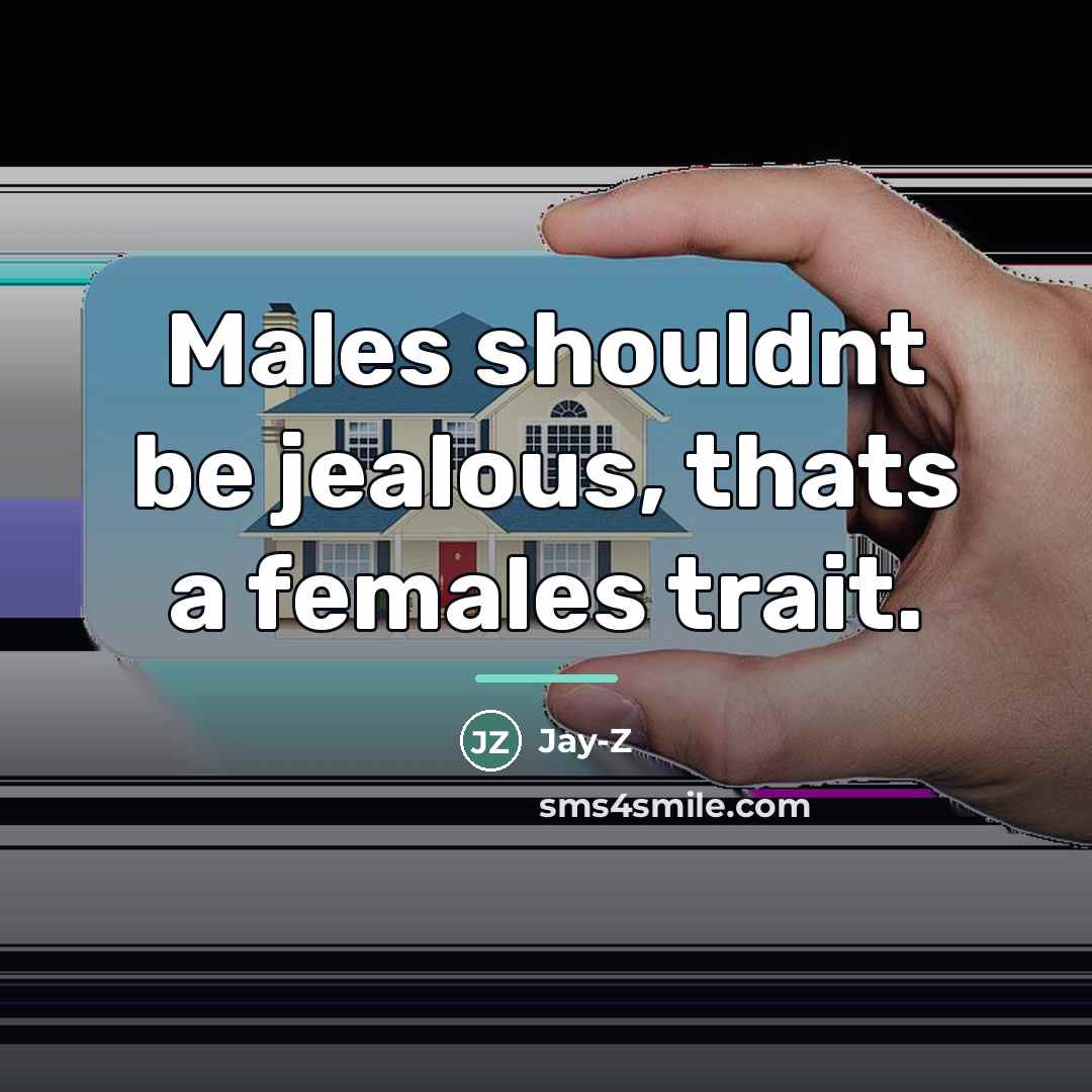 “Males shouldnt be jealous, thats a females trait.…” quote by Jay-Z