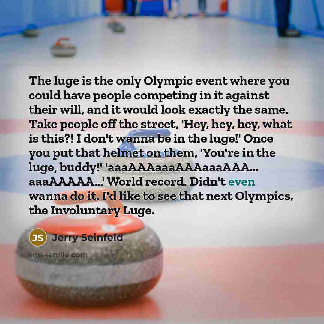 “The luge is the only Olympic event where you could…” quote by Jerry Seinfeld
