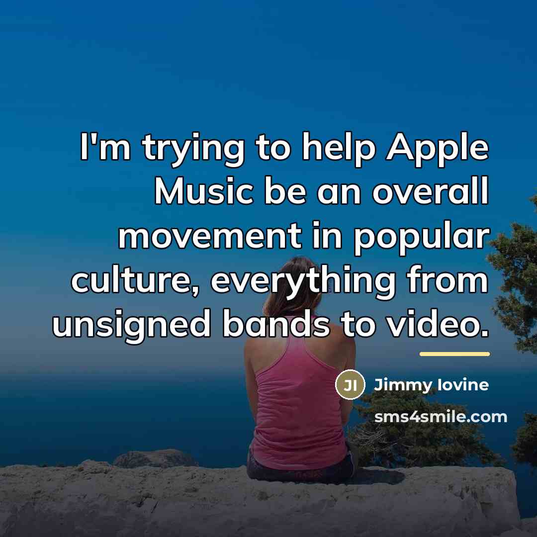 “I'm trying to help Apple Music be an overall movement…” quote by Jimmy Iovine