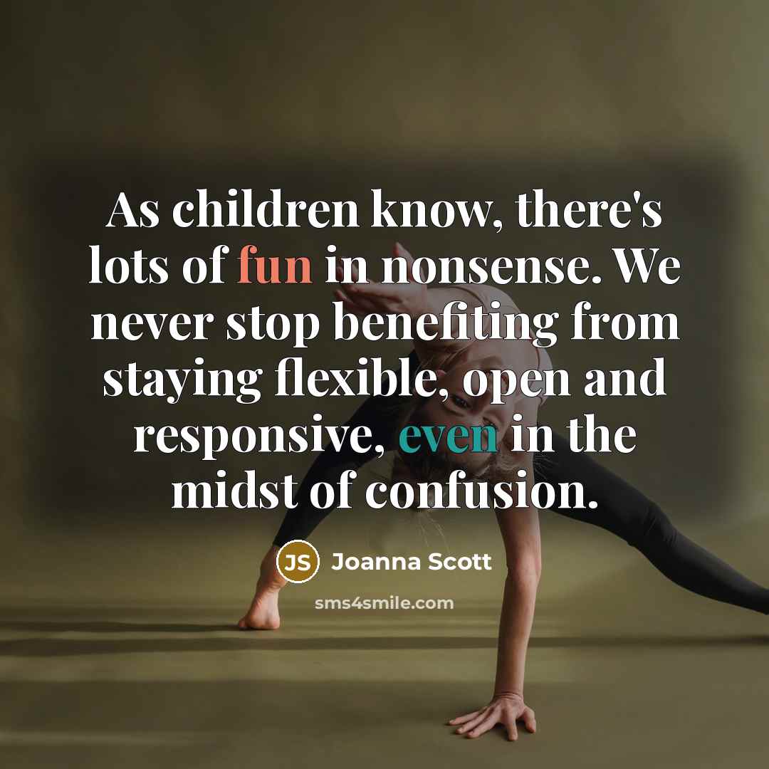 “As children know, there's lots of fun in nonsense. We…” quote by Joanna Scott