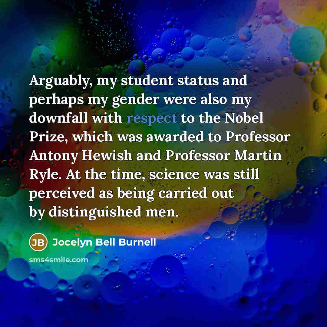 “Arguably, my student status and perhaps my gender were also…” quote by Jocelyn Bell Burnell