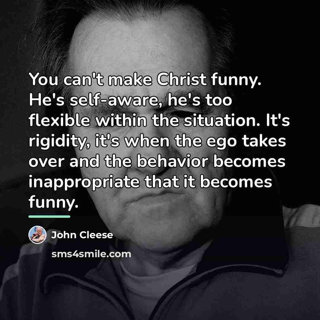 “You can't make Christ funny. He's self-aware, he's too flexible…” quote by John Cleese
