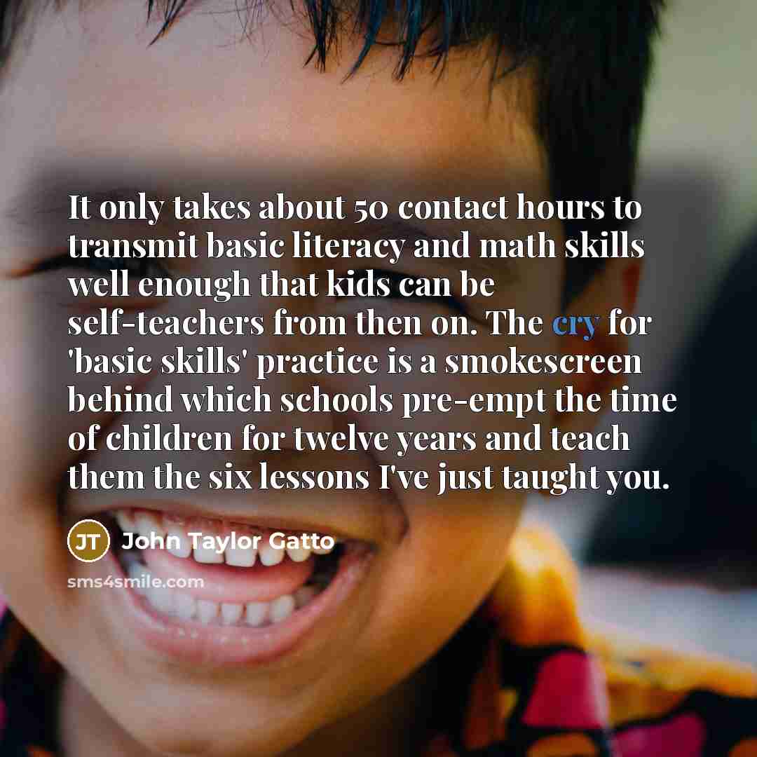 “It only takes about 50 contact hours to transmit basic…” quote by John Taylor Gatto