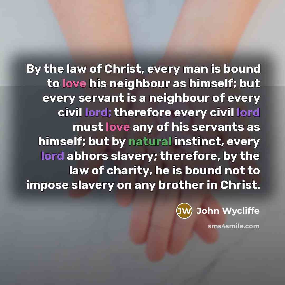 “By the law of Christ, every man is bound to…” quote by John Wycliffe