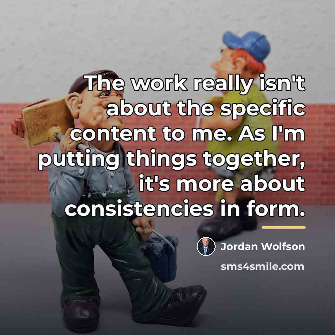 “The work really isn't about the specific content to me.…” quote by Jordan Wolfson