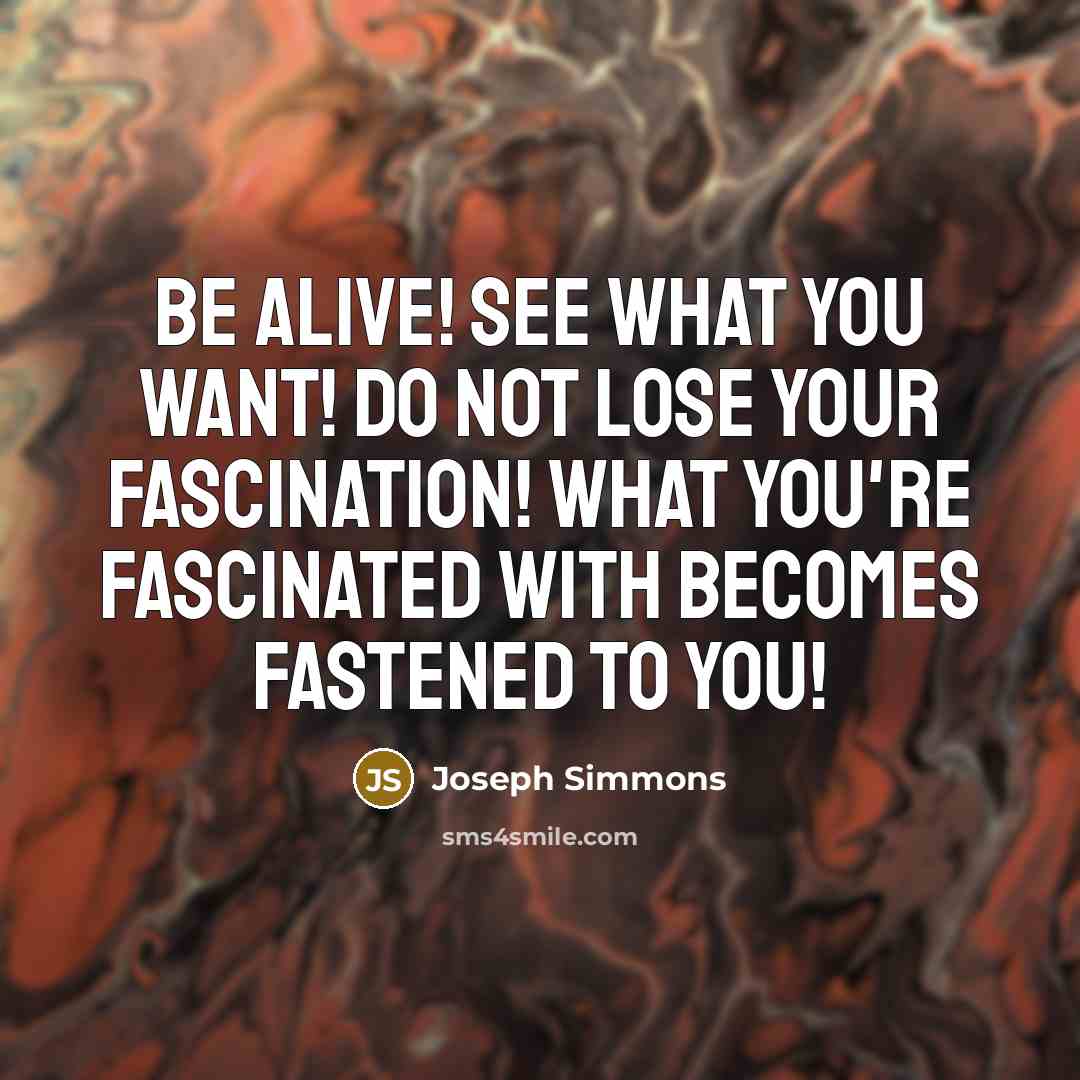 “Be alive! See what you want! DO NOT lose your…” quote by Joseph Simmons