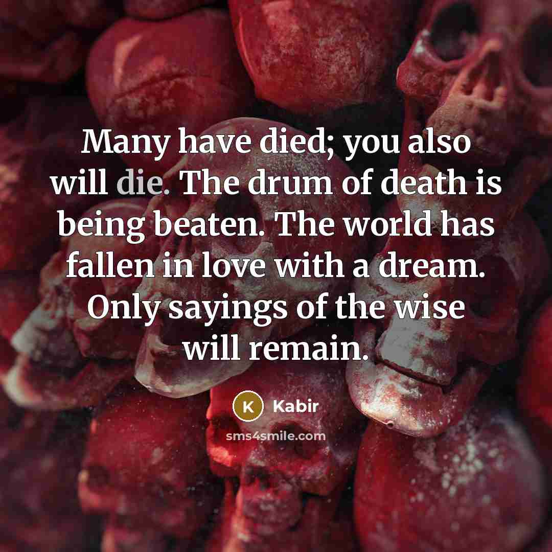 “Many have died; you also will die. The drum of…” quote by Kabir
