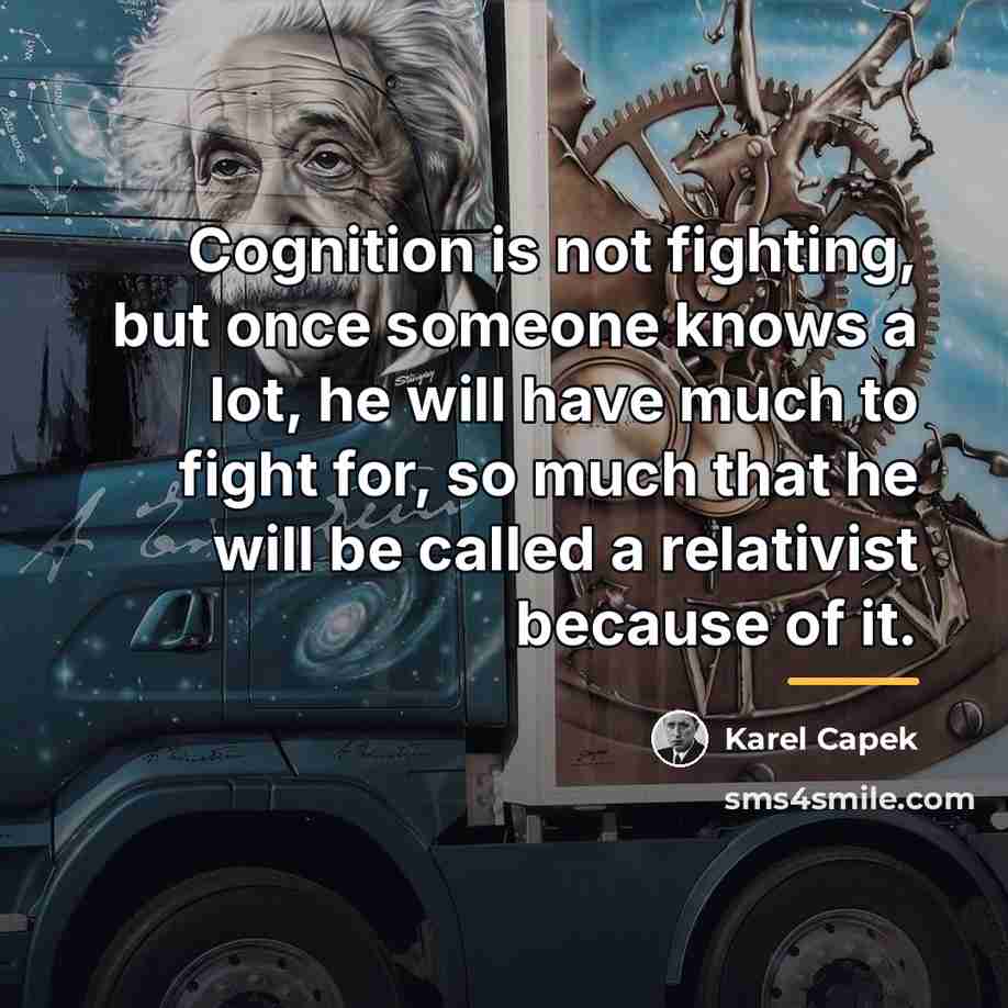 “Cognition is not fighting, but once someone knows a lot,…” quote by Karel Capek