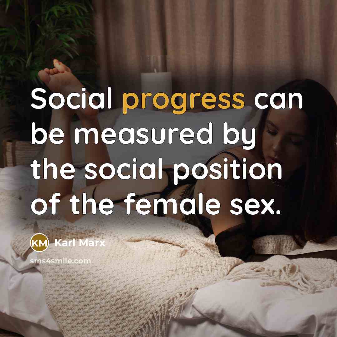 “Social progress can be measured by the social position of…” quote by Karl Marx